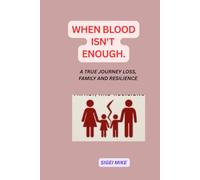 When Blood Isn't Enough: A true journey through loss, family and resilience