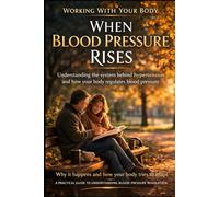 When Blood Pressure Rises: Understanding the system behind hypertension and how your body regulates blood pressure