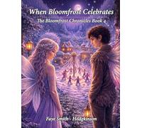 When Bloomfrost Celebrates: The Bloomfrost Chronicles Book 4