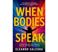 When Bodies Speak: A Gentle Guide for Those Living With Tourette’s and Those Who Love Them