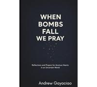 When Bombs Fall, We Pray: Reflections and Prayers for Anxious Hearts in an Uncertain World