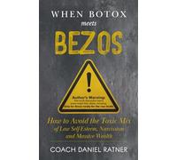 When Botox Meets Bezos: How to Avoid The Toxic Mix of Low-Esteem, Narcissism, and Massive Wealth
