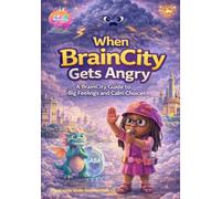 When BrainCity Gets Angry: A BrainCity Guide to Big Feelings and Calm Choices
