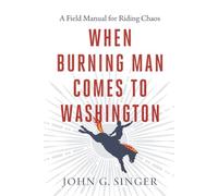 When Burning Man Comes to Washington: A Field Manual for Riding Chaos