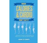 When Calories & Cardio Don't Cut It: Know what influences your body weight...