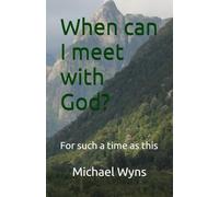 When can I meet with God?: For such a time as this