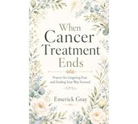 When Cancer Treatment Ends: Prayers for Lingering Fear and Finding Your Way Forward