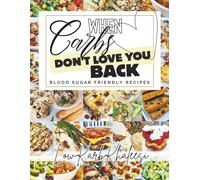 When Carbs Don't Love You Back: Blood Sugar Friendly Recipes