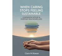 When Caring Stops Feeling Sustainable: Compassion Fatigue in Everyday Healthcare Lives