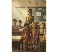 When Chalk Met Dreams: Vintage Journal, Tribute to Teachers and the Children Who Dreamed.