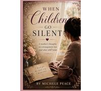 When Children Go Silent: A Mothers thoughts on estrangement loss and what still holds