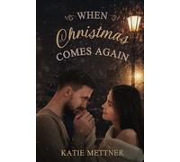 When Christmas Comes Again: A Past, Present, Future Christmas Romance