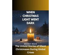 When Christmas Light Went Dark: The Untold Stories of Silent Christmases During Global Crises