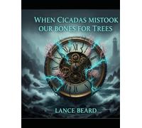 When Cicadas Mistook Our Bones For Trees