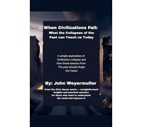 When Civilizations Fall: What the Collapses of the Past Can Teach Us Today: 3