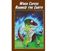 When Coffee Roamed the Earth: Timeless Cartoons by Benjamin