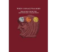 When Coinage Was Born: Treasures from the Zhuyuetang Collection