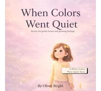 When Colors Went Quiet: A Story About Feelings That Take Their Time