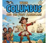 When Columbus Met the First Americans book for kids : A Fun ColumbusDay Adventure for Children's History Storybook with Colorful Illustrations, Educational and Engaging for Ages 4-10