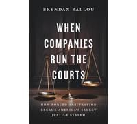 When Companies Run the Courts: How Forced Arbitration Became America’s Secret Justice System