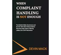 When Complaint Handling Is Not Enough: Post-Market Safety Governance and the ISO 14971 §10.3 Failures Behind Recurring Field Actions, Warning Letters, and CAPA Recurrence: 2