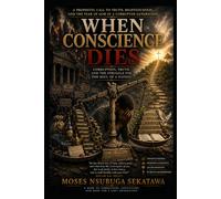 When Conscience Dies: Corruption, Truth, and the Struggle for the Soul of a Nation