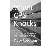 When CPS Knocks: What Every Parent Needs To Know About Child Welfare