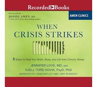 When Crisis Strikes: 5 Steps to Heal Your Brain, Body, and Life from Chronic Stress