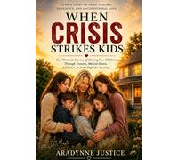 When Crisis Strikes Kids: Raising Kids from Chaos to Stability - When You Never Dreamed You'd Become Their Parent
