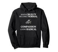 When Cruelty Becomes Normal Compassion Looks Radical Felpa con Cappuccio