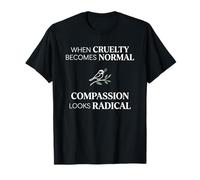When Cruelty Becomes Normal Compassion Looks Radical Maglietta