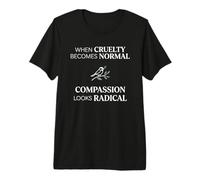When Cruelty Becomes Normal Compassion Looks Radical Maglietta Premium