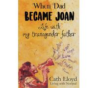 When Dad Became Joan: Life with My Transgender Father - Lloyd Cath