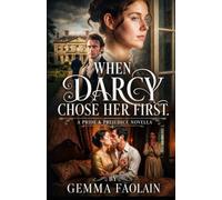 When Darcy Chose Her first: a pride and prejudice novella