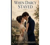 When Darcy Stayed: A Pride and Prejudice Variation