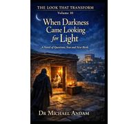 When Darkness Came Looking for Light: A Novel of Questions, Fear and New Birth