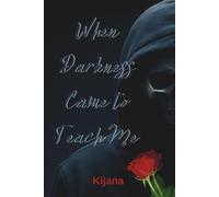 When Darkness Came To Teach Me