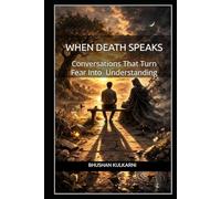 When Death Speaks: Conversations That Turn Fear Into Understanding