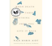 Naja Marie Aidt When Death Takes Something from You Give It Back (Tascabile)