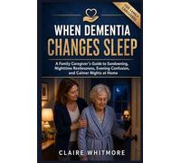 WHEN DEMENTIA CHANGES SLEEP: A Family Caregiver’s Guide to Sundowning, Nighttime Restlessness, Evening Confusion, and Calmer Nights at Home