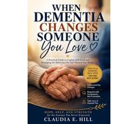 WHEN DEMENTIA CHANGES SOMEONE YOU LOVE: A Practical Guide to Coping with Grief and Managing the Behaviors No One Warned You About