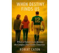 When Destiny Finds Us: Where a Family's Love Becomes the Compass that Guides Tomorrow
