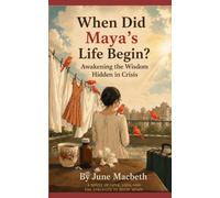 When Did Maya’s Life Begin?: Awakening the Wisdom Hidden in Crisis
