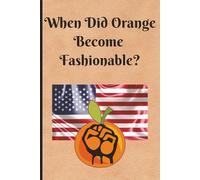 When Did Orange Become Fashionable?: A Dark Humour Political Satire Notebook | Blank Lined Journal for Rants, Thoughts & Survival Notes | Funny Gag ... Junkies & Lovers of Sharp, Irreverent Wit