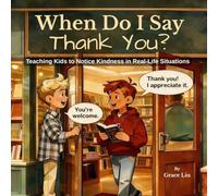 When Do I Say Thank You?: A Children’s Guide to Noticing Kindness and Showing Appreciation