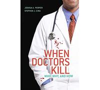 When Doctors Kill: Who, Why, and How