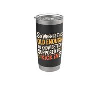 When Does 'Old Enough to Know Better' Start - Bicchiere termico in acciaio inox doppia parete