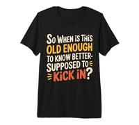 When Does 'Old Enough to Know Better' Start - Maglietta Premium