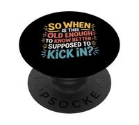 When Does 'Old Enough to Know Better' Start - PopSockets PopGrip Adesivo