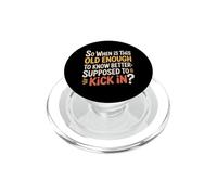 When Does 'Old Enough to Know Better' Start - PopSockets PopGrip per MagSafe